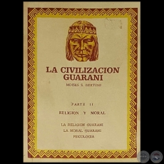 LA CIVILIZACIÓN GUARANÍ - PARTE II - Autor: MOISES S. BERTONI